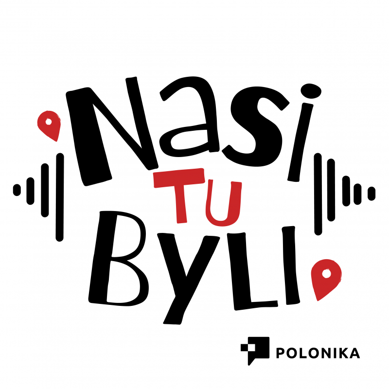 Podcast „Nasi tu byli”
